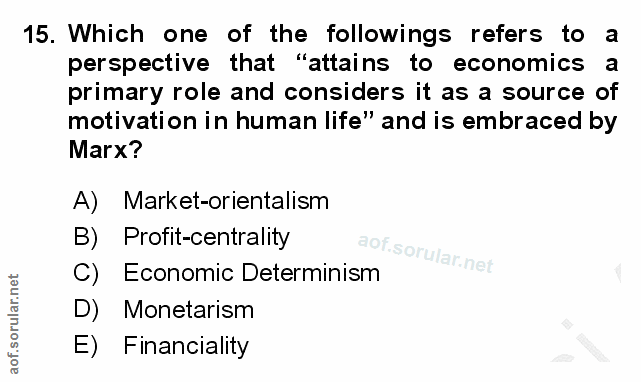 15. soru: Which one of the followings refers to a perspective that "attains to economics a primary role and considers it as a s…