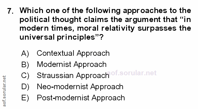 7. soru: Which one of the following approaches to the political thought claims the argument that "in modern times, moral relat…