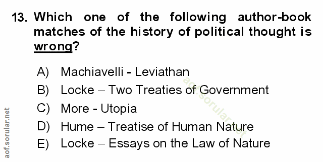 13. soru: Which one of the following author-book matches of the history of political thought is wrong? A) Machiavelli - Leviath…