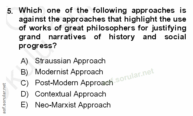 5. soru: Which one of the following approaches is against the approaches that highlight the use of works of great philosophers…