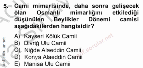 5. soru: Cami mimarisinde, daha sonra gelişecek olan Osmanlı® mimarlığını etkilediği düşünülen Beylikler Dönemi camisi aşağıda…