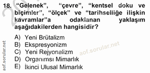 18. soru: "Gelenek", "çevre", "kentsel doku ve biçimler", "ölçek" ve "tarihselliğe ilişkin kavramlar"a odaklanan yaklaşım aşağı…