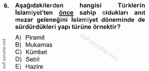 6. soru: Aşağıdakilerden hangisi Türklerin Islamiyet'ten önce sahip oldukları anıt mezar geleneğini İslamiyet döneminde de sür…