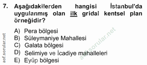 7. soru: Aşağıdakilerden hangisi İstanbul'da uygulanmış olan ilk gridal kentsel plan örneğidir? A) Pera bölgesi ular.net B) Sü…