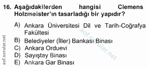 16. soru: Aşağıdakilerden hangisi Clemens Holzmeister'ın tasarladığı bir yapıdır? A) Ankara Üniversitesi Dil ve Tarih-Coğrafya…