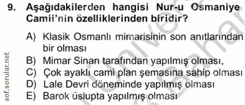 9. soru: Aşağıdakilerden hangisi Nur-u Osmaniye Camii'nin özelliklerinden biridir? A) Klasik Osmanlı mimarisinin son anıtların…