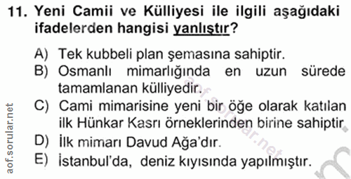 11. soru: Yeni Camii ve Külliyesi ile ilgili aşağıdaki ifadelerden hangisi yanlıştır? A) Tek kubbeli plan şemasına sahiptir. B)…