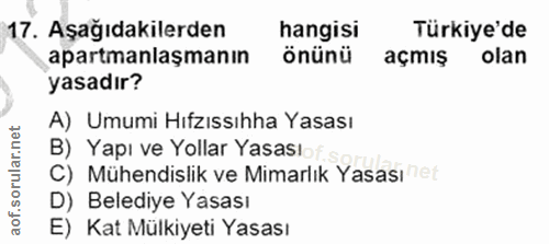 17. soru: Aşağıdakilerden hangisi Türkiye'de apartmanlaşmanın önünü açmış olan yasadır? A) Umumi Hıfzıssıhha Yasası B) Yapı ve…