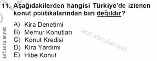 11. soru: Aşağıdakilerden hangisi Türkiye'de izlenen konut politikalarından biri değildir? A) Kira Denetimi B) Memur Konutları…