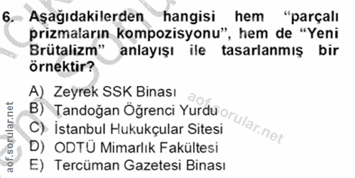 6. soru: Aşağıdakilerden hangisi hem "parçalı prizmaların kompozisyonu", hem de "Yeni Brütalizm" anlayışı ile tasarlanmış bir…