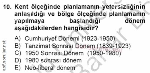 10. soru: Kent ölçeginde planlamanın yetersizliginin anlaşıldığı ve bölge ölçeğinde planlamanın yapılmaya başlandığı dönem aşağ…
