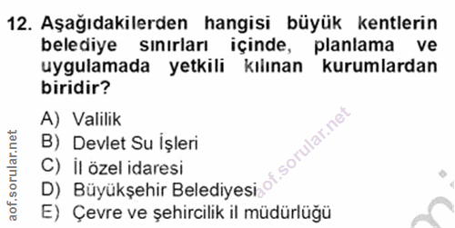 12. soru: Aşağıdakilerden hangisi büyük kentlerin belediye sınırları içinde, planlama ve uygulamada yetkili kılınan kurumlardan…