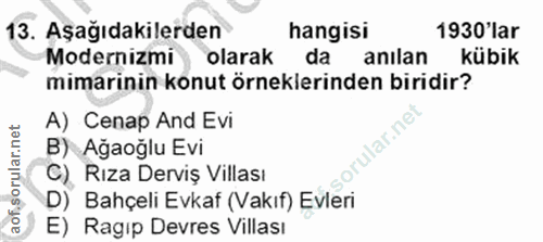 13. soru: Aşağıdakilerden hangisi 1930'lar Modernizmi olarak da anılan kübik mimarinin konut örneklerinden biridir? A) Cenap An…