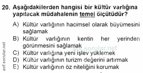 20. soru: Aşağıdakilerden hangisi bir kültür varlığına yapılacak müdahalenin temel ölçütüdür? A) Kültür varlığının hacimsel ola…
