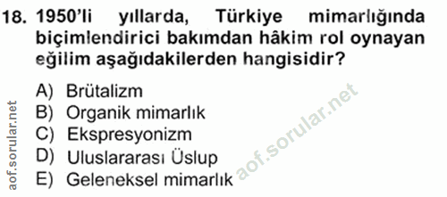 18. soru: 1950'li yıllarda, Türkiye mimarlığında biçimlendirici bakımdan hâkim rol oynayan eğilim aşağıdakilerden hangisidir? A…