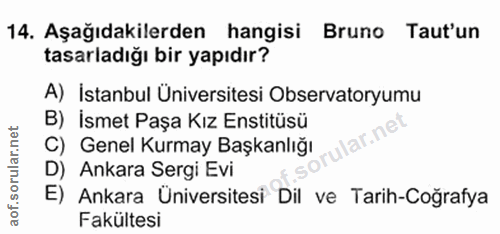 14. soru: Aşağıdakilerden hangisi Bruno Taut'un tasarladığı bir yapıdır? A) İstanbul Üniversitesi Observatoryumu B) İsmet Paşa…