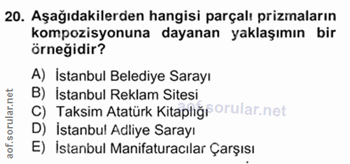 20. soru: Aşağıdakilerden hangisi parçalı prizmaların kompozisyonuna dayanan yaklaşımın bir örneğidir? A) İstanbul Belediye Sar…