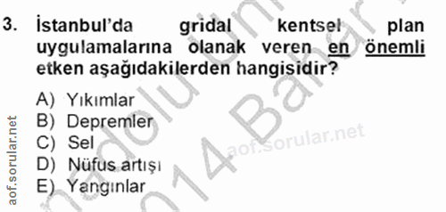 3. soru: Istanbul'da gridal kentsel plan uygulamalarına olanak veren ~ en önemli etken aşağıdakilerden hangisidir? A) Yıkımlar…