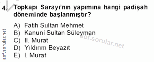 4. soru: Topkapı Sarayı'nın yapımına hangi padişah döneminde başlanmıştır? A) Fatih Sultan Mehmet B) Kanuni Sultan Süleyman C)…