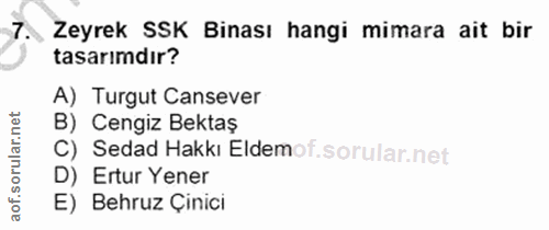 7. soru: , Zeyrek SSK Binası hangi mimara ait bir tasarımdır? A) Turgut Cansever B) Cengiz Bektaş C) Sedad Hakkı Eldemof. D) E…