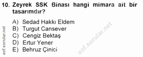 10. soru: Zeyrek SSK Binası hangi mimara ait bir tasarimdır? A) Sedad Hakkı Eldem B) Turgut Cansever C) Cengiz Bektaş D) Ertur…