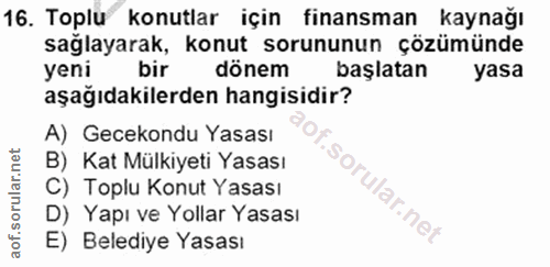 16. soru: Toplu konutlar için finansman kaynağı sağlayarak, konut sorununun çözümünde yeni bir dönem başlatan yasa aşağıdakiler…