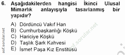 6. soru: Aşağıdakilerden hangisi ikinci Ulusal Mimarlık anlayışıyla tasarianmış bir yapıdır? A) Dördüncü Vakıf Han B) Cumhurba…