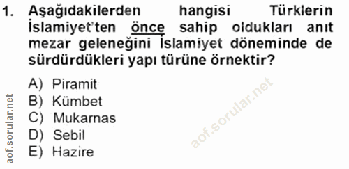 1. soru: Aşağıdakilerden hangisi Türklerin İslamiyet'ten öncę sahip oidukları anıt mezar geleneğini İslamiyet döneminde de sür…