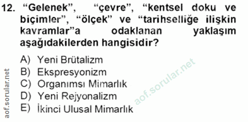 12. soru: "Gelenek" "çevre" , "kentsel doku ve biçimler", "ölçek" ve "tarihselliğe ilişkin kavramlar"a odaklanan yaklaşım aşağı…