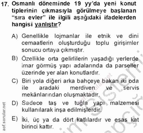 17. soru: Osmanlı döneminde 19 yy'da yeni konut tiplerinin çıkmasıyla görülmeye başlanan "Sıra evler" ile ilgili aşağıdaki ifad…