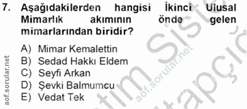 7. soru: Aşağıdakilerden hangisi ikinci Ulusal Mimarlik akımının önde gelen mimarlarından biridir? A) Mimar Kemalettin B) Seda…