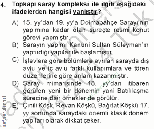 4. soru: Topkapı saray kompleksi ile ilgili aşağıdaki ifadelerden hangisi yanlıştır? A) 15. yy'dan 19. yy'a Dolmabahçe Sarayı'…