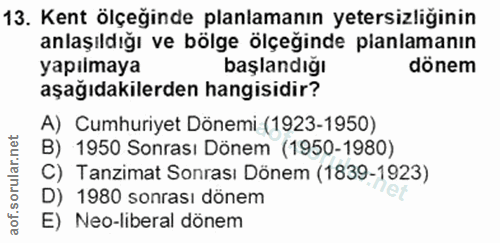 13. soru: Kent ölçeğinde planlamanın yetersizliğinin anlaşıldığı ve bölge ölçeğinde planlamanın yapılmaya başlandığı dönem aşağ…