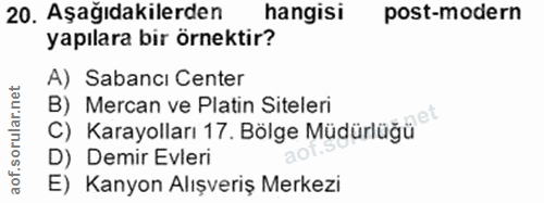 20. soru: Aşağıdakilerden hangisi post-modern yapılara bir örnektir? A) Sabancı Center B) Mercan ve Platin Siteleri C) Karayoll…