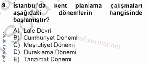 9. soru: istanbul'da kent planlama çalışmaları aşağıdaki dönemlerin hangisinde başlamıştır? A) Lale Devri B) Cumhuriyet Dönemi…