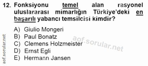 12. soru: Fonksiyonu temel alan rasyonel uluslararası mimarlığın Türkiye'deki en başarılı yabancı temsilcisi kimdir? A) Giulio…