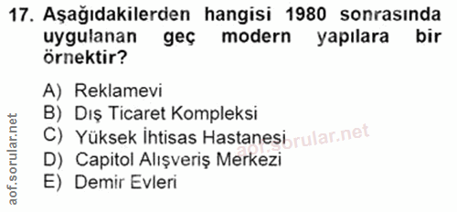 17. soru: Aşağıdakilerden hangisi 1980 sonrasında uygulanan geç modern yapılara bir örnektir? A) Reklamevi B) Dış Ticaret Kompl…