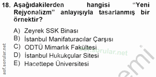 18. soru: Aşağıdakilerden hangisi "Yeni Rejyonalizm" anlayışıyla tasarlanmış bir örnektir? A) Zeyrek SSK Binası B) İstanbul Man…