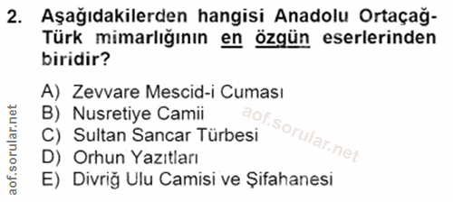 2. soru: Aşağıdakilerden hangisi Anadolu Ortaçağ- Türk mimarlığının en özgün eserlerinden biridir? A) Zevvare Mescid-i Cuması…
