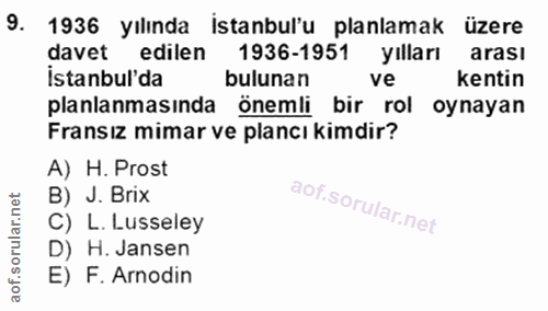 9. soru: 1936 yılında İstanbul'u planlamak üzere davet edilen 1936-1951 yılları arası İstanbul'da bulunan ve kentin planlanmas…