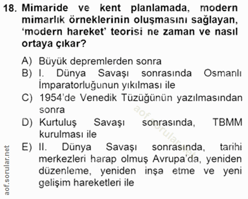 18. soru: Mimaride ve kent planlamada, modern mimarlık örneklerinin oluşmasını sağlayan, 'modern hareket' teorisi ne zaman ve n…