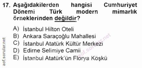 17. soru: Aşağıdakilerden hangisi Cumhuriyet Dönemi Türk modern mimarlık örneklerinden değildir? A) İstanbul Hilton Oteli B) An…