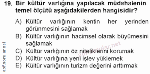 19. soru: Bir kültür varlığına yapılacak müdahalenin temel ölçütü aşağıdakilerden hangisidir? A) Kültür varlığının kentin her y…