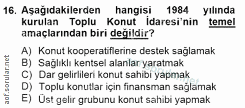 16. soru: Aşağıdakilerden hangisi 1984 yılında kurulan Toplu Konut idaresi'nin temel amaçlarından biri değildir? A) Konut koope…