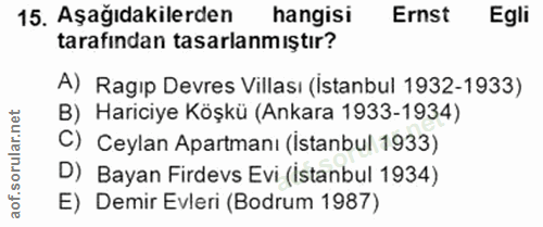 15. soru: Aşağıdakilerden hangisi Ernst Egli tarafından tasarlanmıştır? A) Ragıp Devres Villası (Istanbul 1932-1933) B) Hariciy…