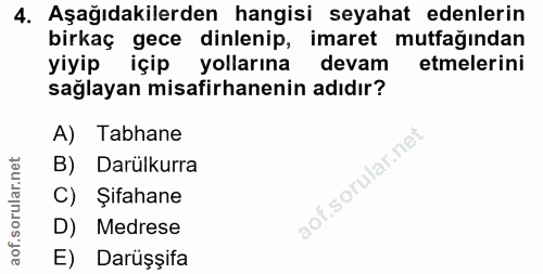 4. soru: Aşağıdakilerden hangisi seyahat edenlerin birkaç gece dinlenip, imaret mutfağından yiyip içip yollarına devam etmeler…