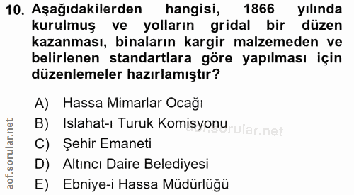 10. soru: Aşağıdakilerden hangisi, 1866 yılında kurulmuş ve yolların gridal bir düzen kazanması, binaların kargir malzemeden ve…