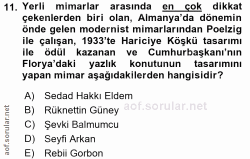 11. soru: Yerli mimarlar arasında en çok dikkat çekenlerden biri olan, Almanya'da dönemin önde gelen modernist mimarlarından Po…