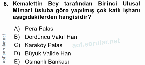 8. soru: Kemalettin Bey tarafından Birinci Ulusal Mimari üsluba göre yapılmış çok katlı işhanı aşağıdakilerden hangisidir? A)…
