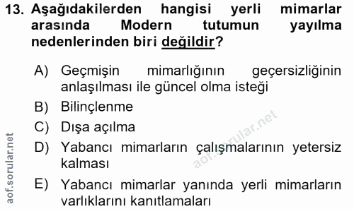 13. soru: Aşağıdakilerden hangisi yerli mimarlar arasında Modern tutumun yayılma nedenlerinden biri değildir? A) Geçmişin mimar…